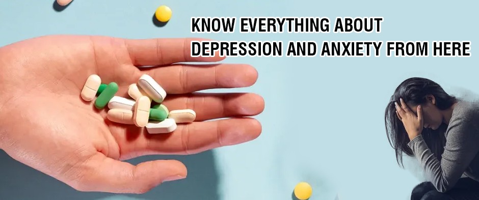 Know everything about depression and anxiety from here